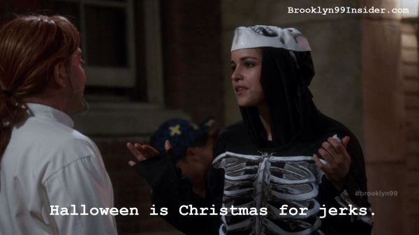 Halloween is Christmas for jerks Brooklyn 99