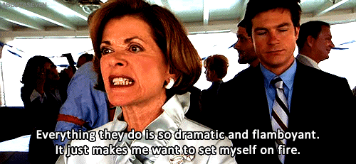Lucille Bluth light myself on fire dramatic flamboyant